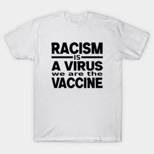 Racism Is A Virus We Are The Vaccine, Black Lives Matter, BLM T-Shirt